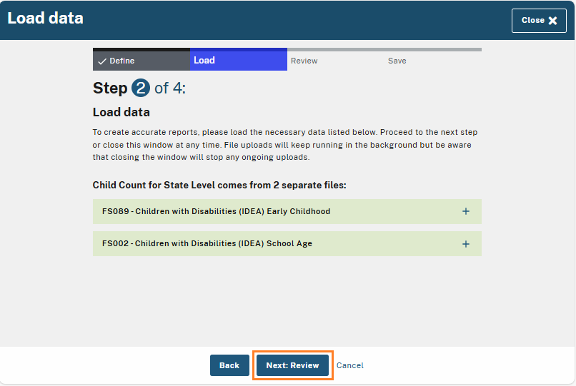 Step 2 of 4: Load data screen showing two files required for 'Child Count for State Level'—'FS089 - Children with Disabilities (IDEA) Early Childhood' and 'FS002 - Children with Disabilities (IDEA) School Age.' Each file has a '+' icon to expand or manage details. A 'Next: Review' button at the bottom is highlighted, allowing the user to proceed to the next step.