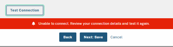 Connection test failed with an error message: 'Unable to connect. Review your connection details.' Options include 'Next: Save,' 'Back,' and 'Cancel.'