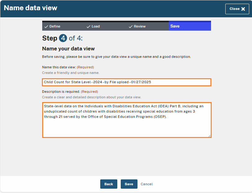 Highlighted fields on the "Step 4: Name your data view" screen. The first field is pre-populated with the name "Child Count for State Level - 2024 - by File upload - 01/27/2025." The second field contains a detailed description about the data, explaining it includes state-level data on children with disabilities receiving special education from ages 3 through 21. Both fields are marked as required.